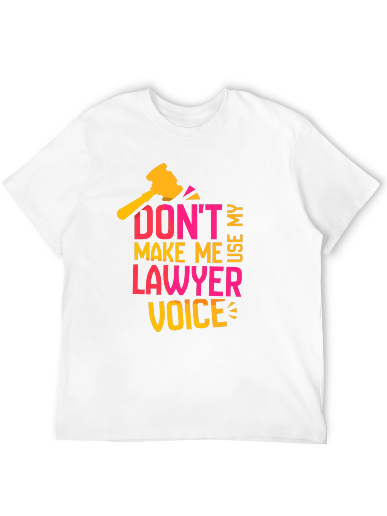 Dont Make Me Use My Lawyer Voice T-Shirt