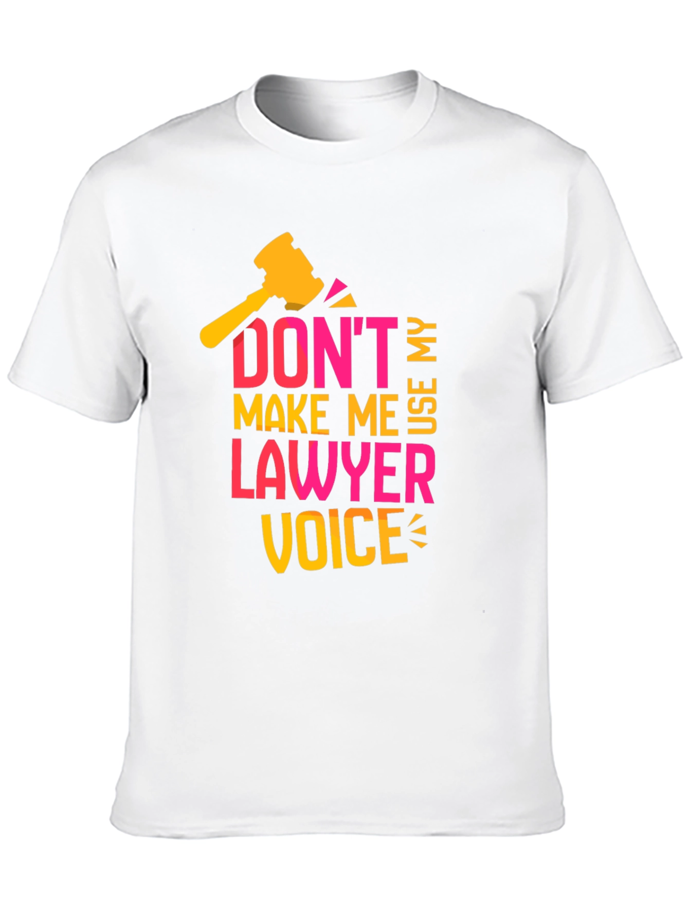 Dont Make Me Use My Lawyer Voice T-Shirt