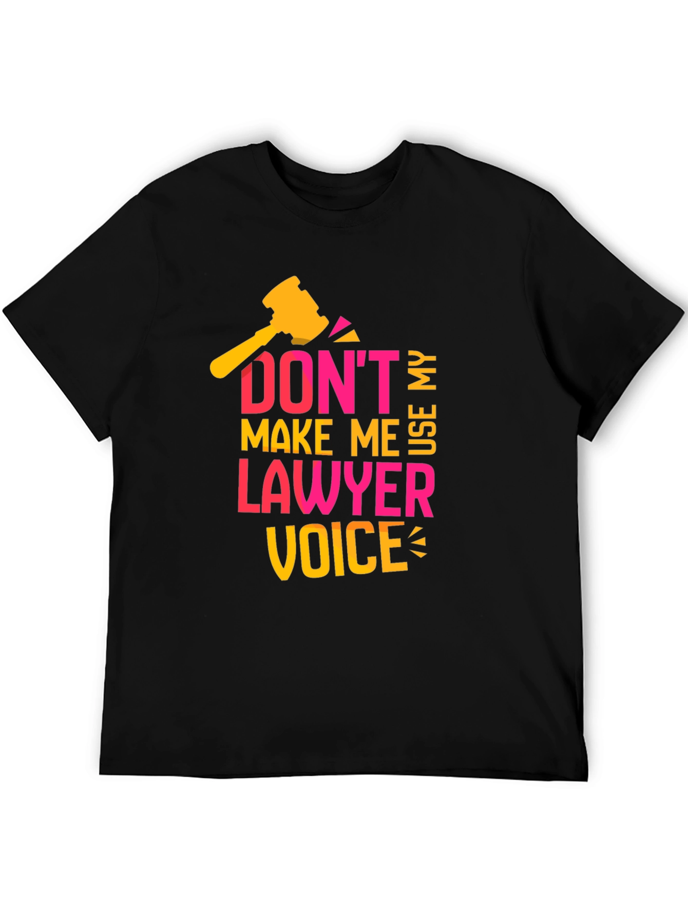Dont Make Me Use My Lawyer Voice T-Shirt