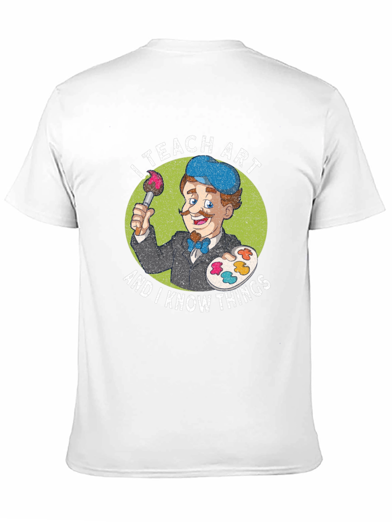 I Teach Art and I Know Things T-Shirt