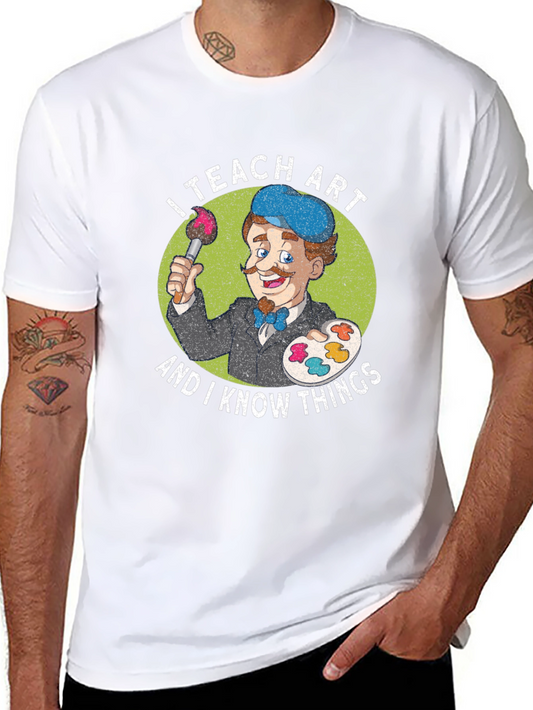 I Teach Art and I Know Things T-Shirt