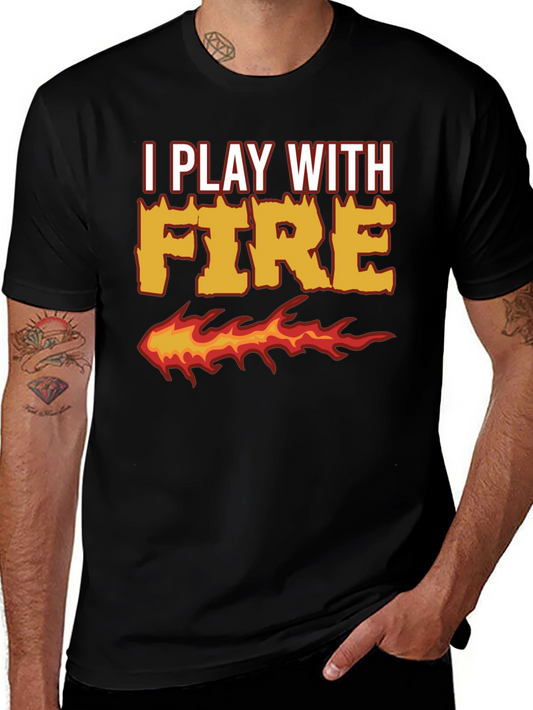 I Play With Fire Graphic T-Shirt