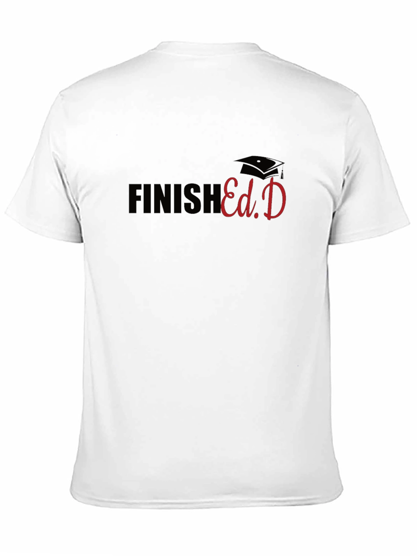 Finish Ed.D T-Shirt - Graduate Graduation Gift