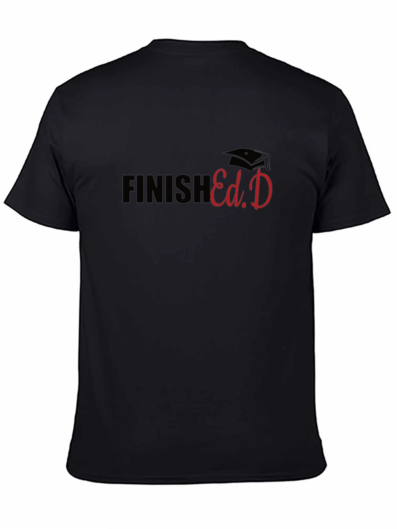 Finish Ed.D T-Shirt - Graduate Graduation Gift