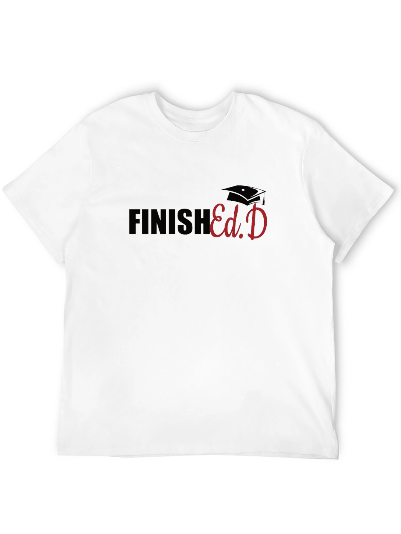 Finish Ed.D T-Shirt - Graduate Graduation Gift