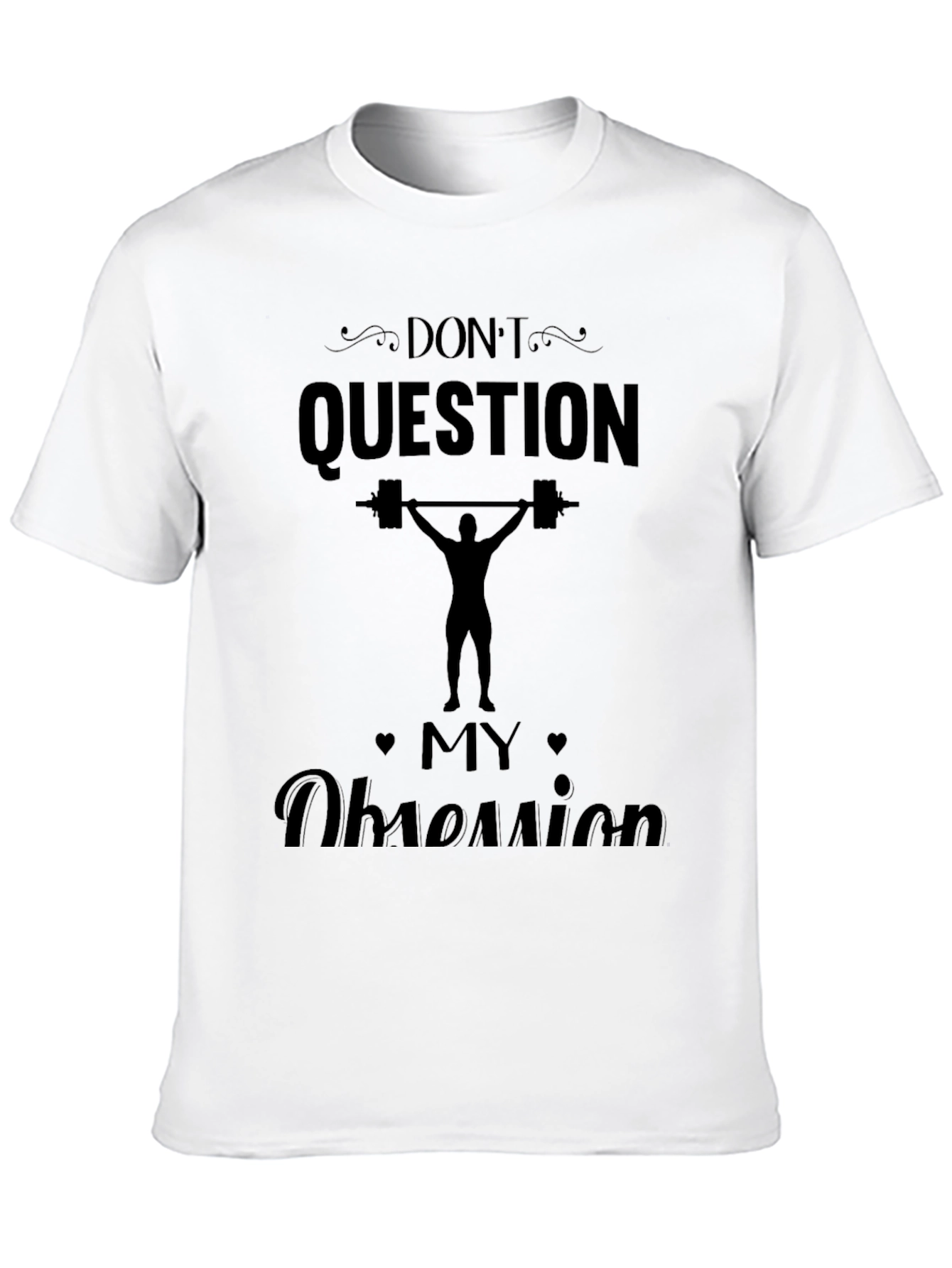 Dont Question My Obsession - Weightlifting T-Shirt