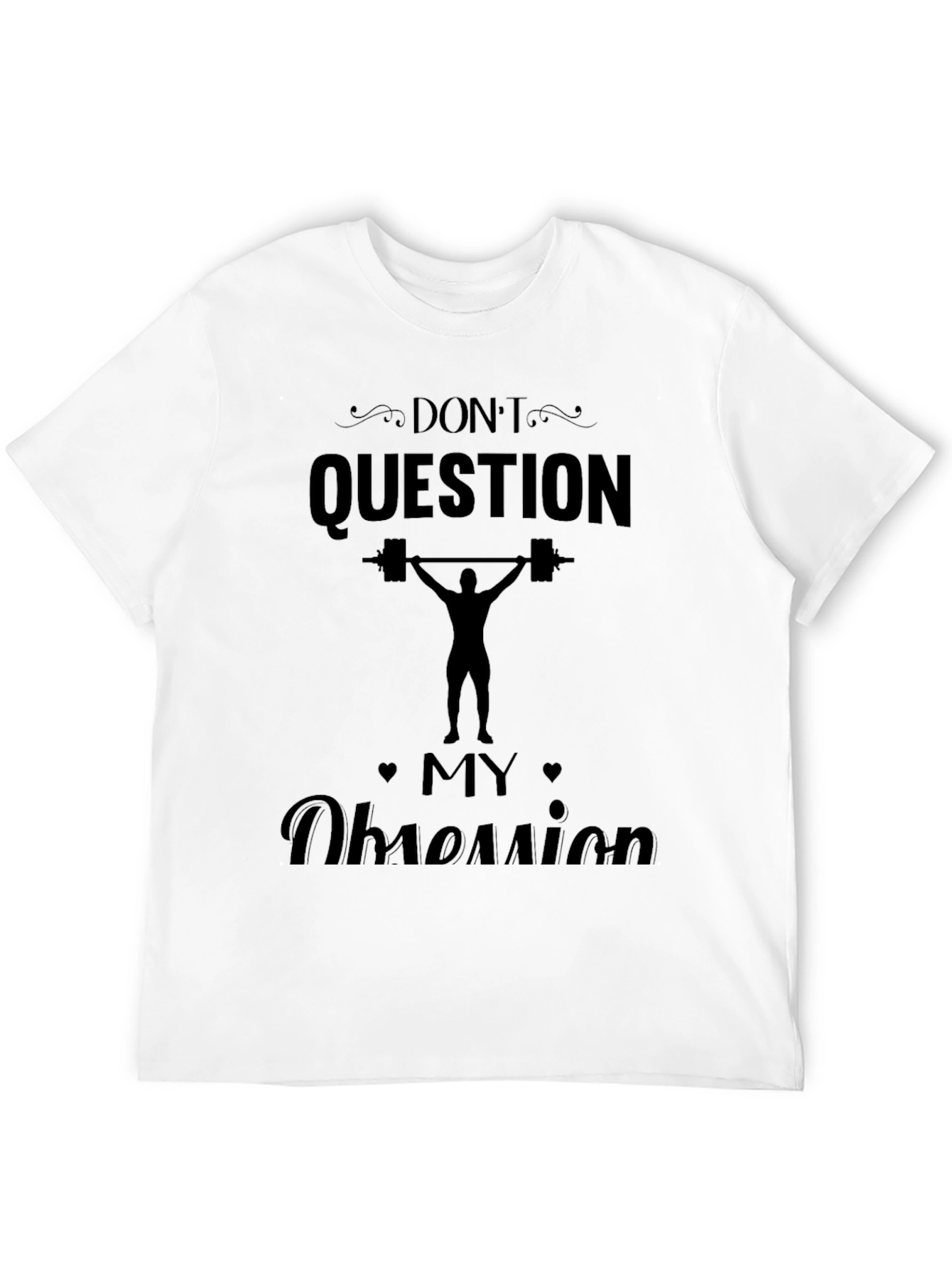 Dont Question My Obsession - Weightlifting T-Shirt