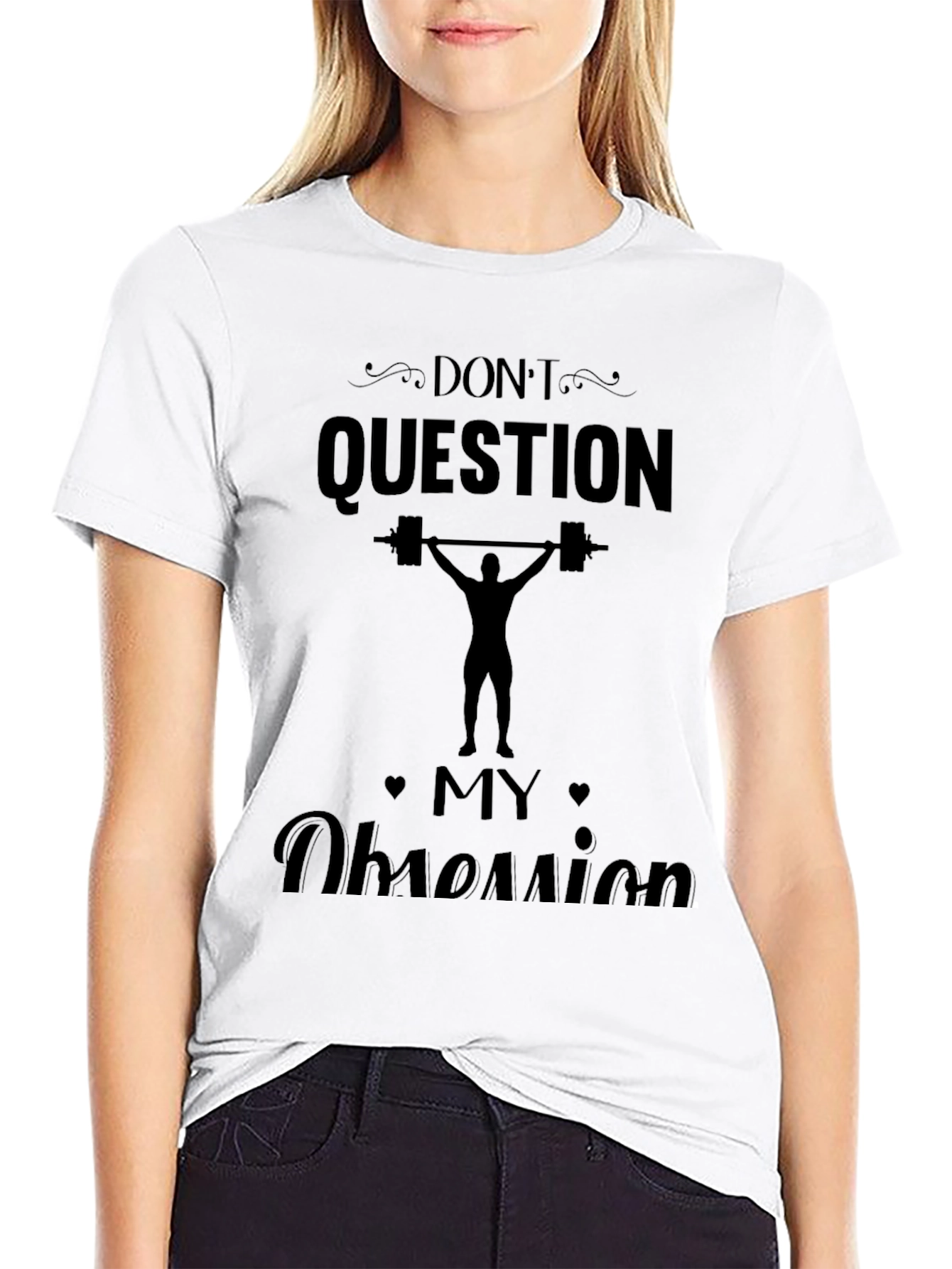 Dont Question My Obsession - Weightlifting T-Shirt
