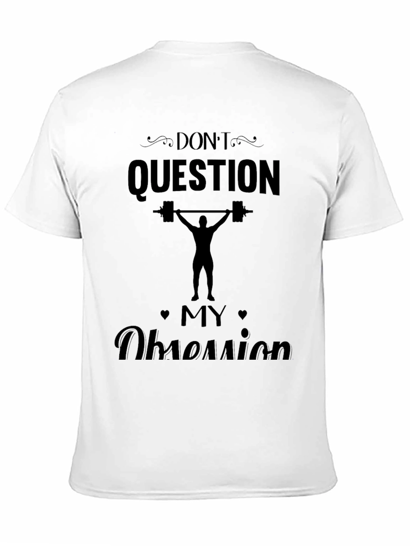 Dont Question My Obsession - Weightlifting T-Shirt