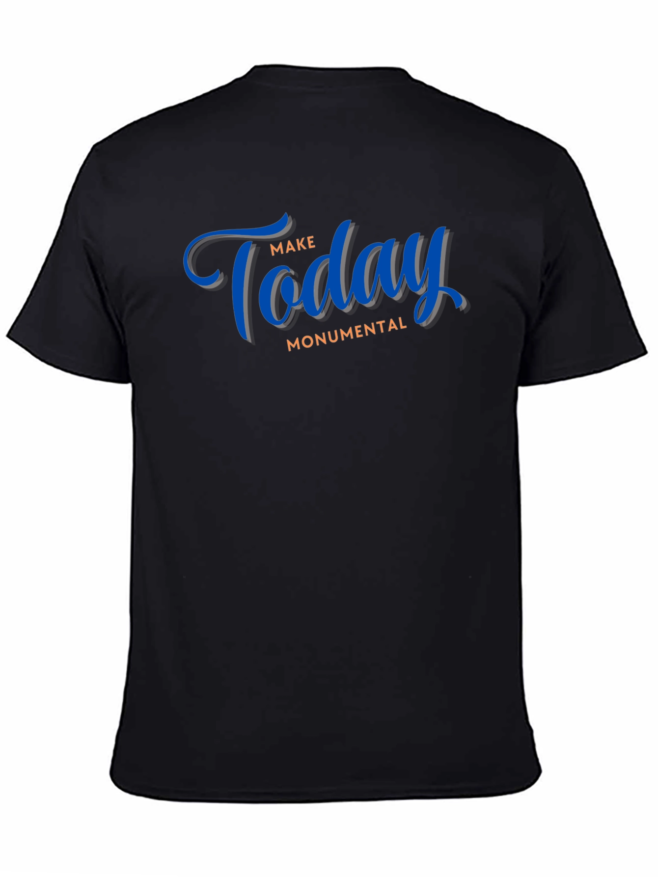 Motivational Black T-Shirt: Make Today Monumental