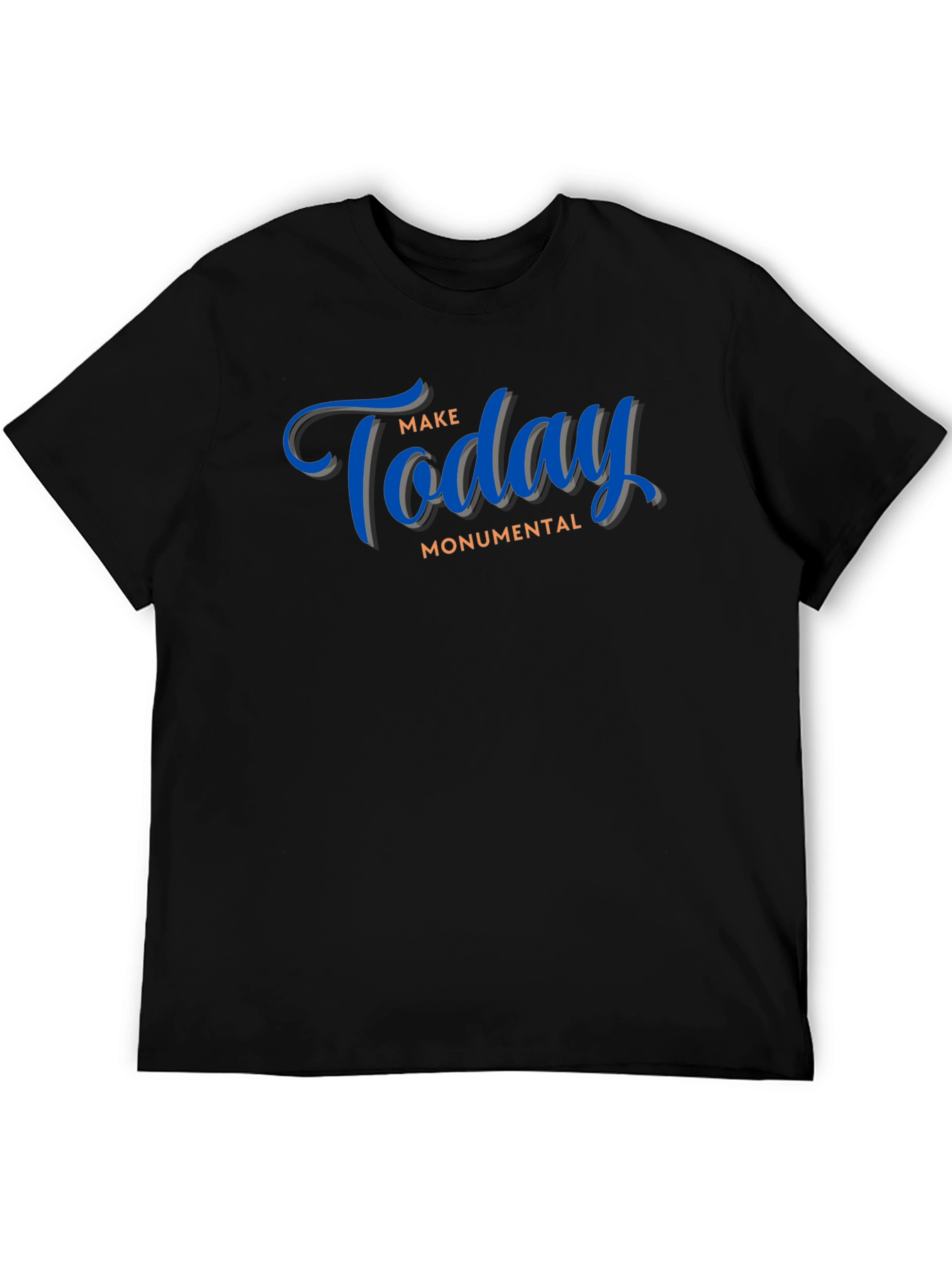 Motivational Black T-Shirt: Make Today Monumental