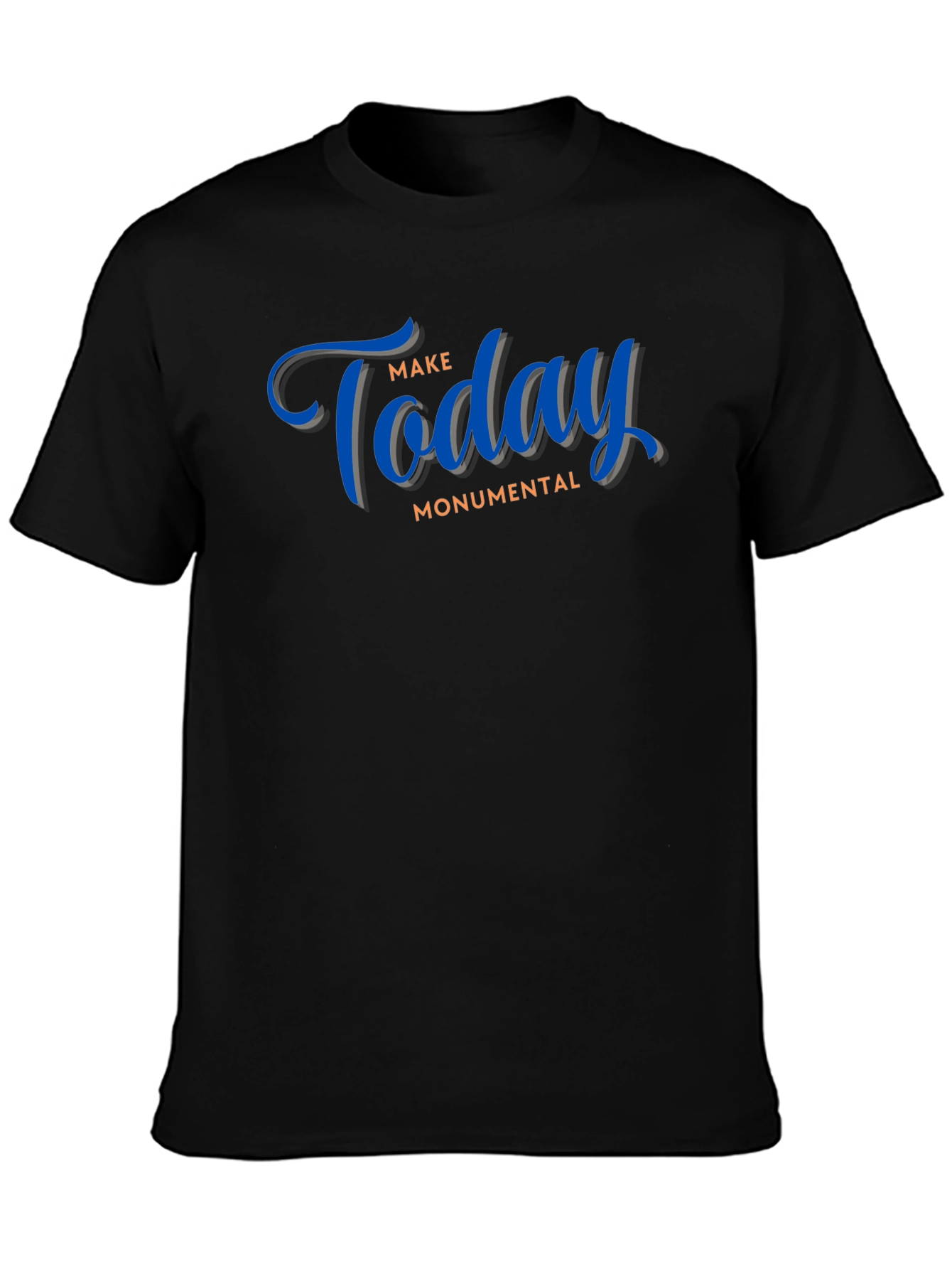 Motivational Black T-Shirt: Make Today Monumental