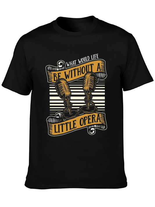 Opera Lover T-Shirt - What Would Life Be Without a Little Opera?