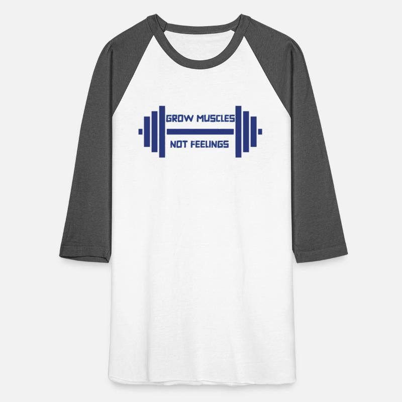 Grow Muscles Not Feelings