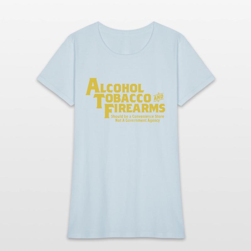 Guns Ammo Alcohol Tobacco Firearms Funny 2Nd Amend