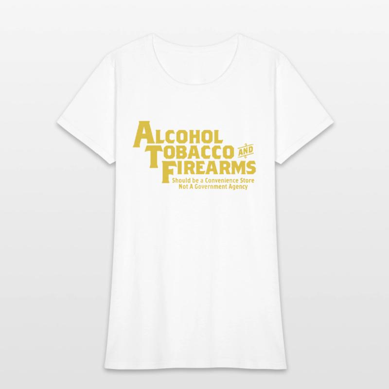 Guns Ammo Alcohol Tobacco Firearms Funny 2Nd Amend