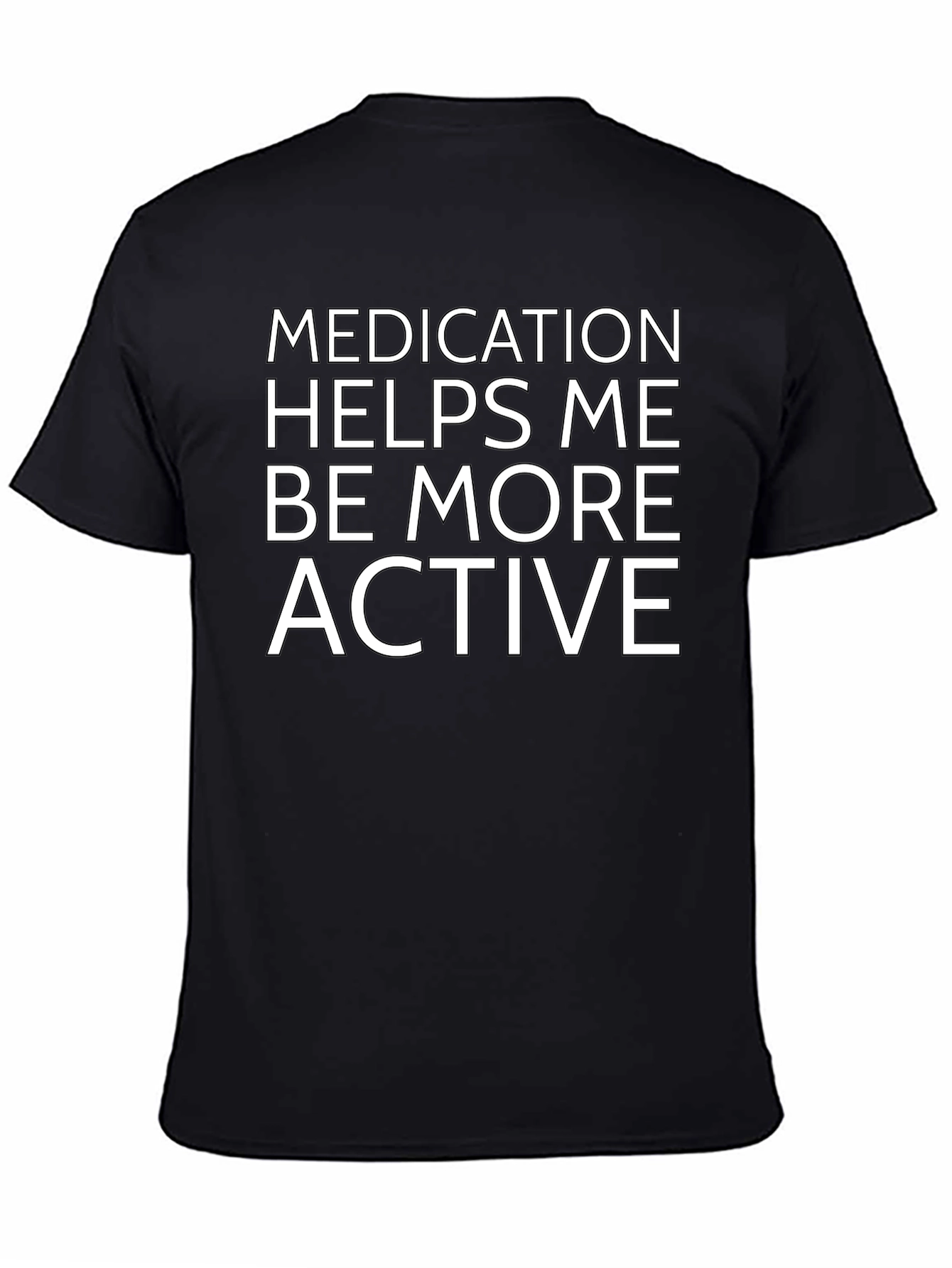 Medication Helps Me Be More Active T-Shirt