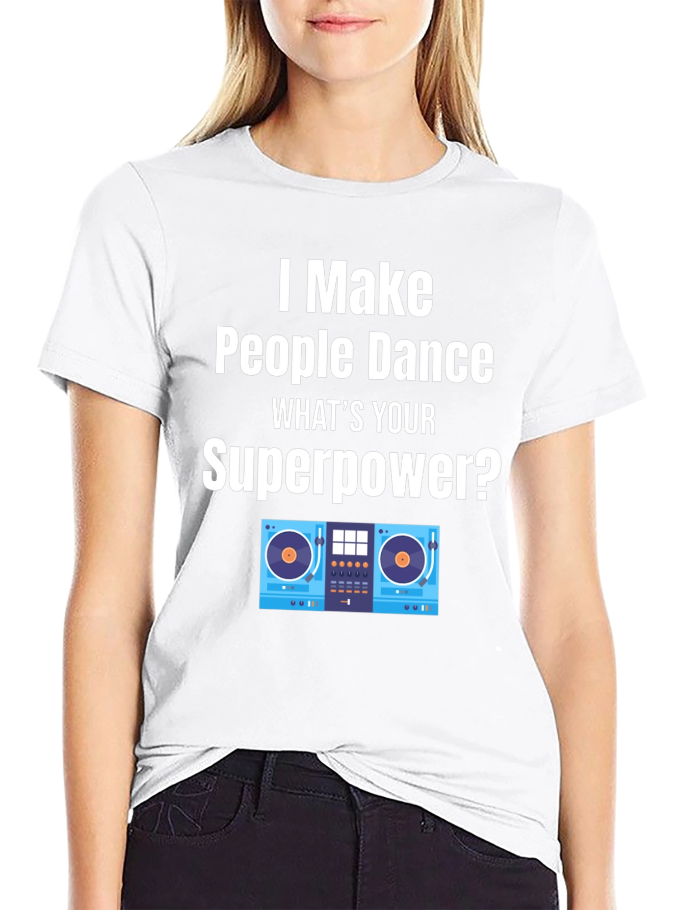 DJ Superpower T-Shirt - I Make People Dance