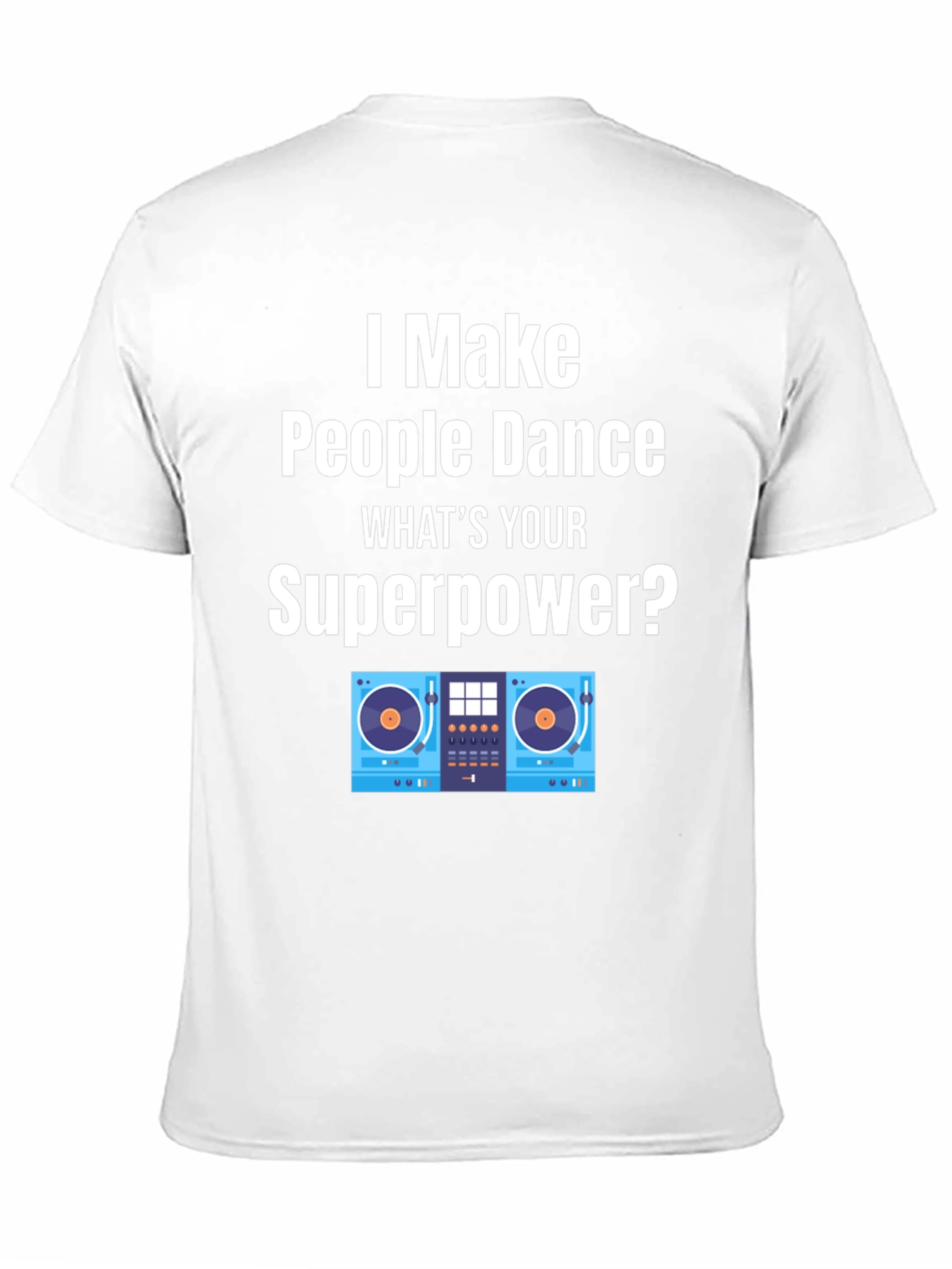DJ Superpower T-Shirt - I Make People Dance