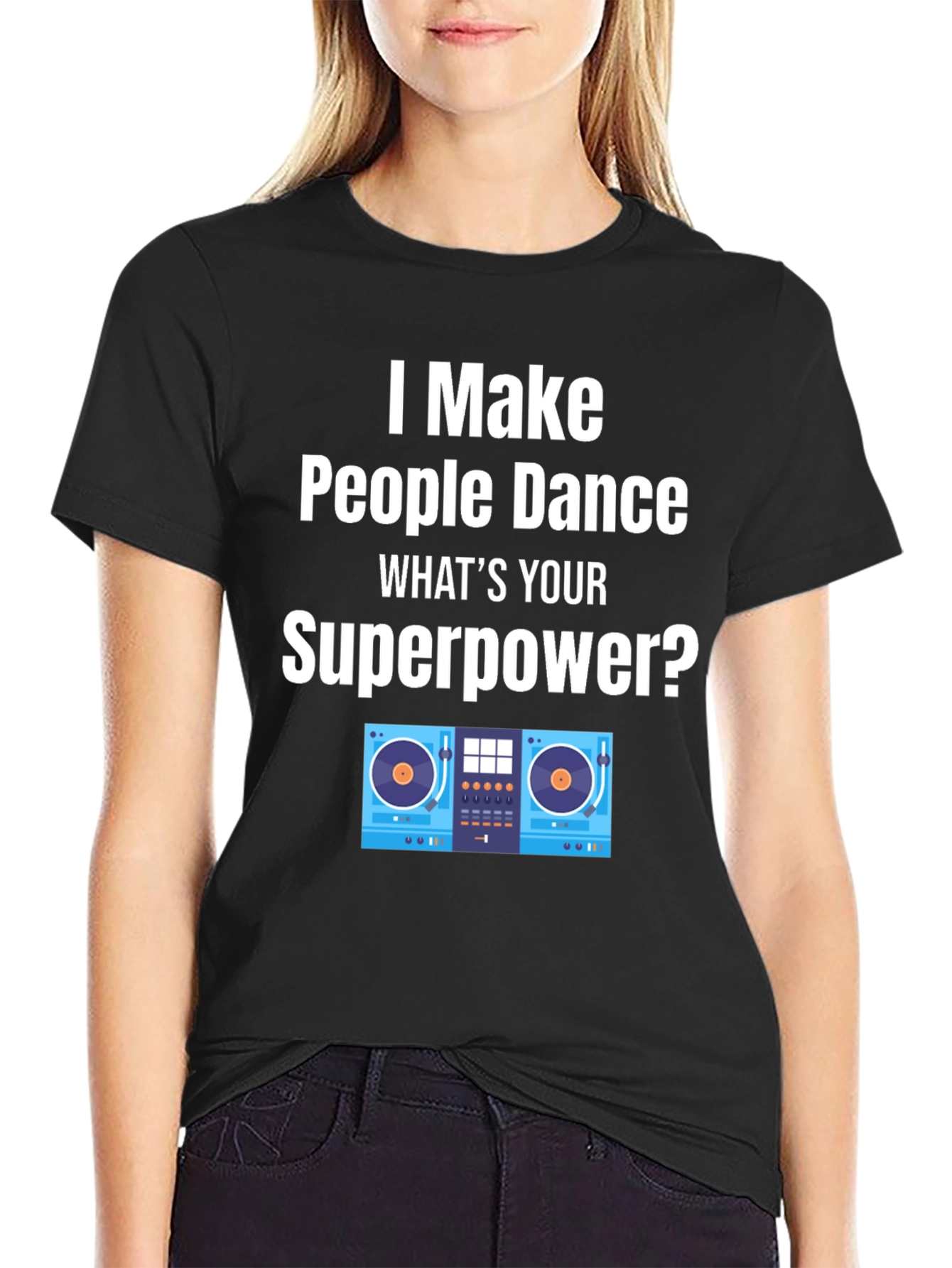 DJ Superpower T-Shirt - I Make People Dance
