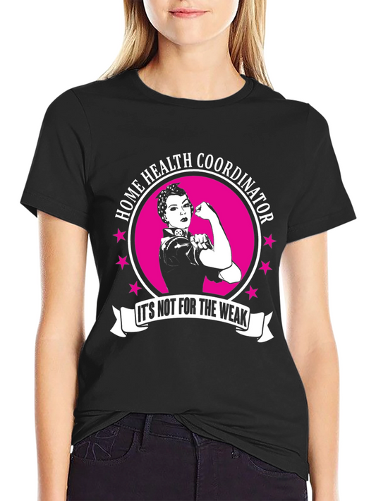 Home Health Coordinator T-Shirt - Its Not for the Weak