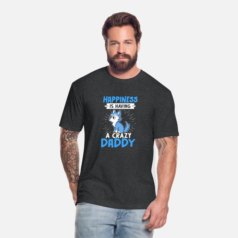 Happiness Is Having A Crazy Daddy