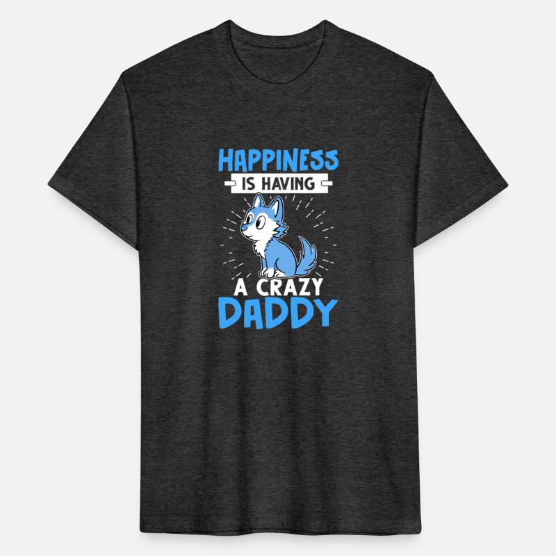 Happiness Is Having A Crazy Daddy