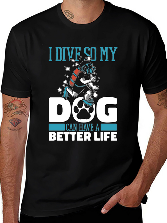 Diver Dog Lover Tee: I Dive So My Dog Can Have a Better Life T-Shirt
