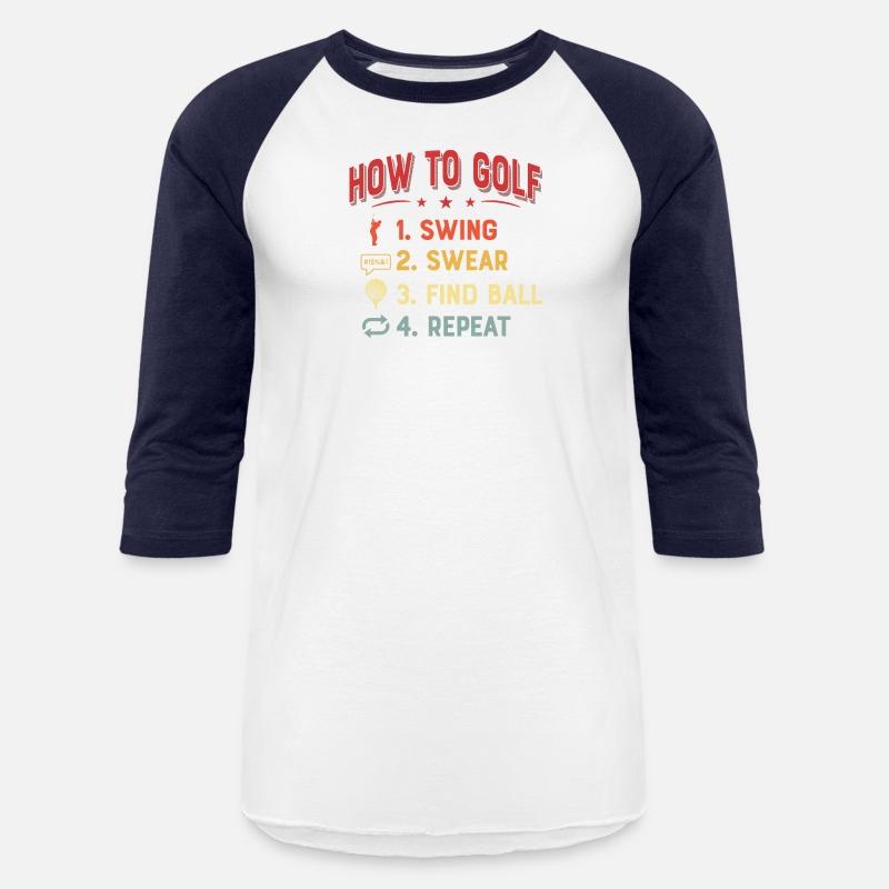 How To Golf 1. Swing 2. Swear 3. Find Ball 4. Repe