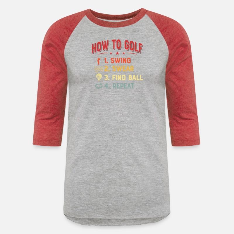 How To Golf 1. Swing 2. Swear 3. Find Ball 4. Repe