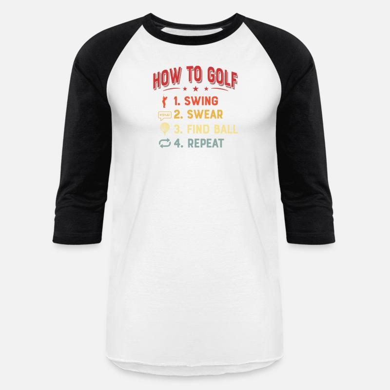 How To Golf 1. Swing 2. Swear 3. Find Ball 4. Repe
