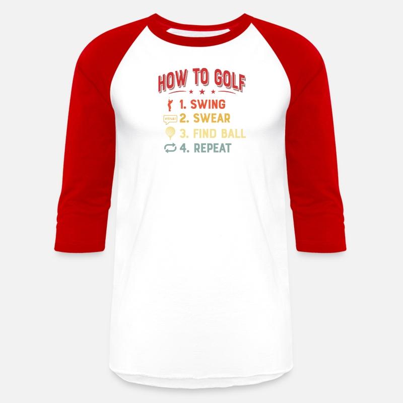 How To Golf 1. Swing 2. Swear 3. Find Ball 4. Repe