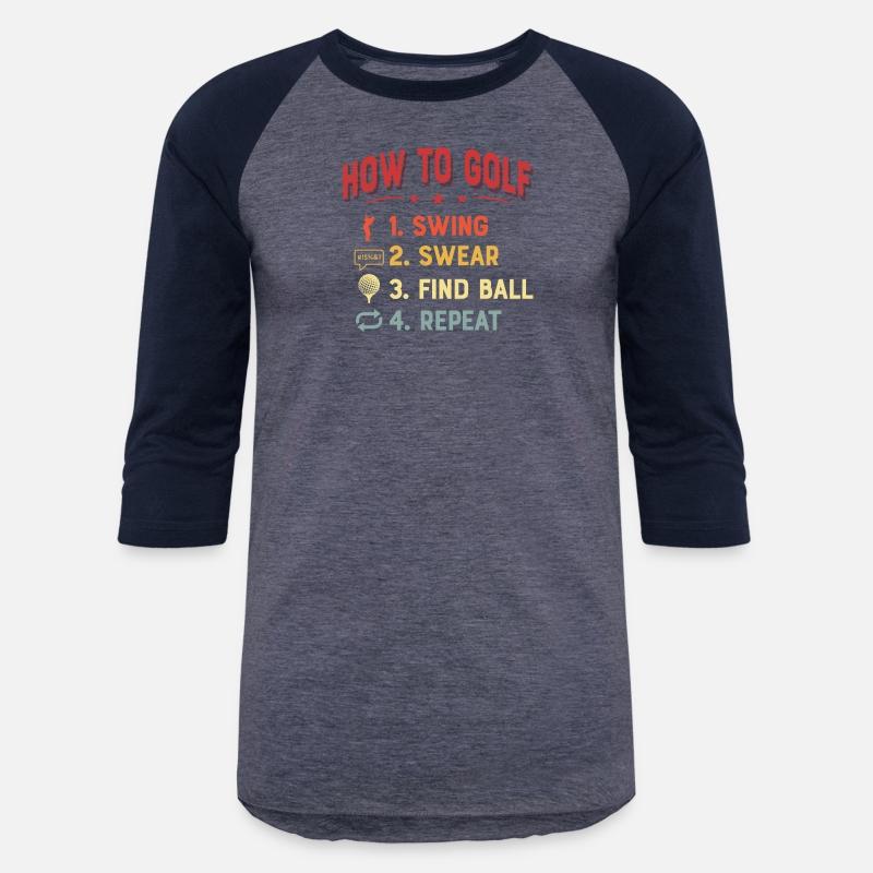 How To Golf 1. Swing 2. Swear 3. Find Ball 4. Repe