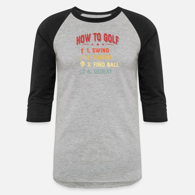 How To Golf 1. Swing 2. Swear 3. Find Ball 4. Repe