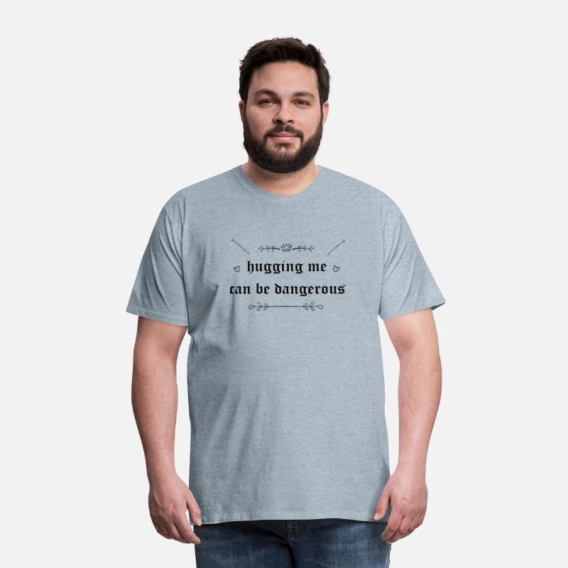 hugging me can be dangerous