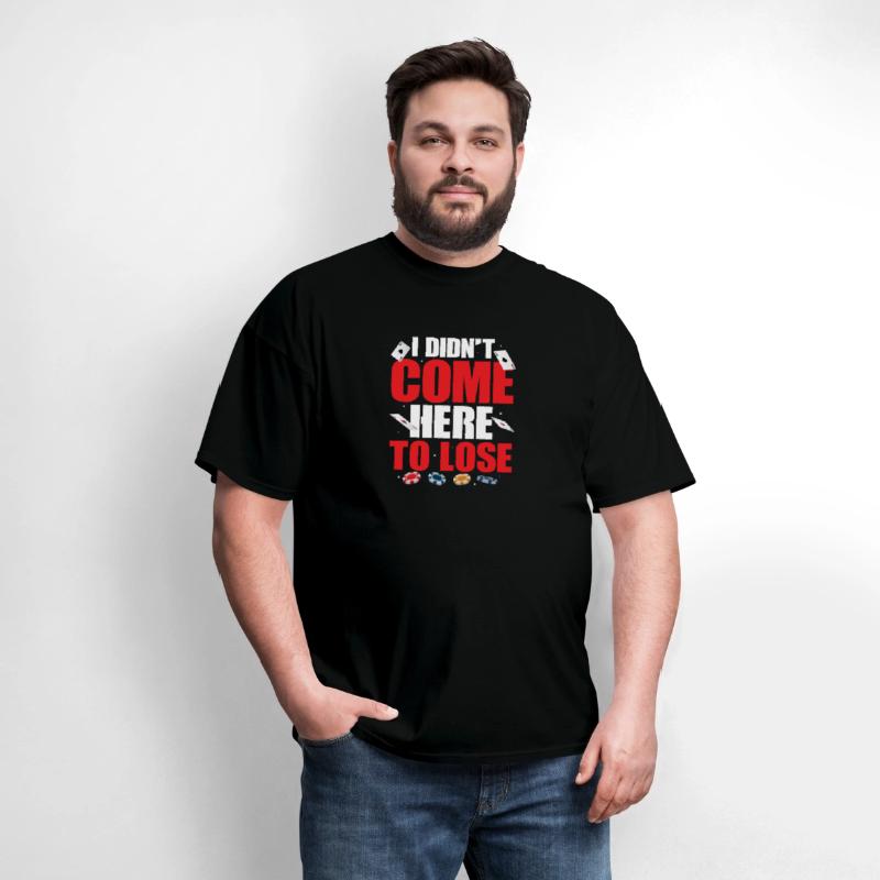 I Didn't Come Here To Lose Gambling Poker Player