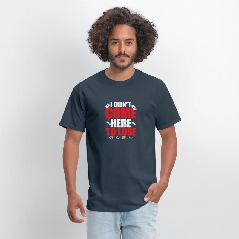 I Didn't Come Here To Lose Gambling Poker Player