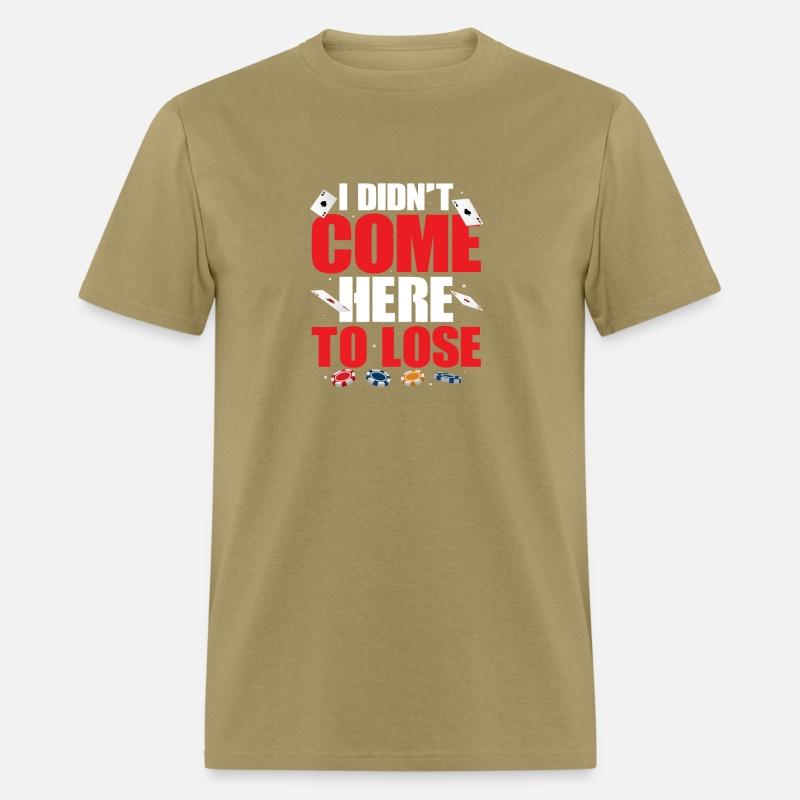 I Didn't Come Here To Lose Gambling Poker Player