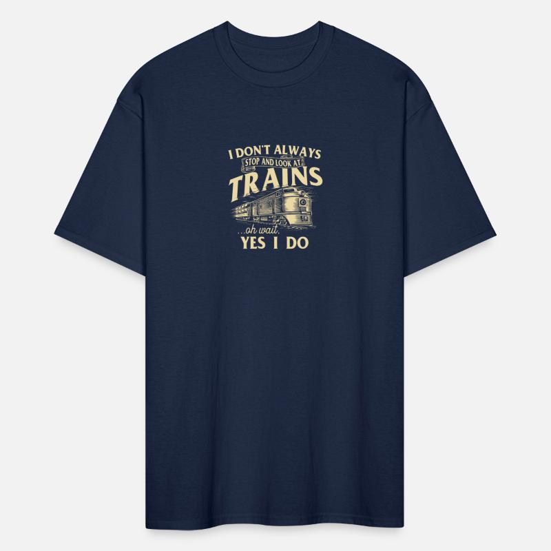 I Don't Always Stop And Look At Trains