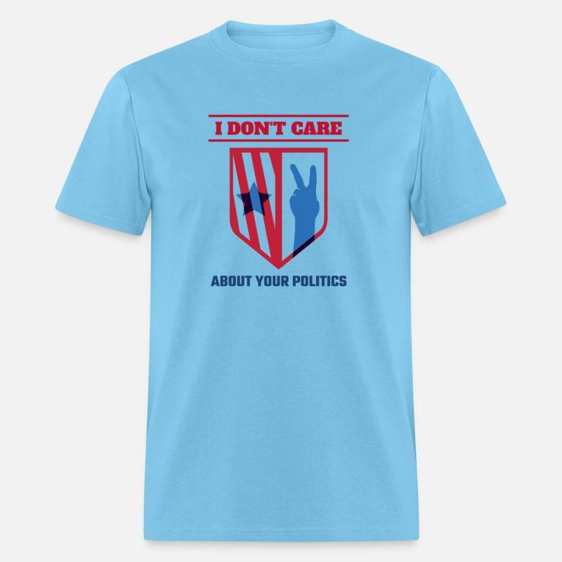 I DON'T CARE ABOUT YOUR POLITICS | ELECTION SHIRT