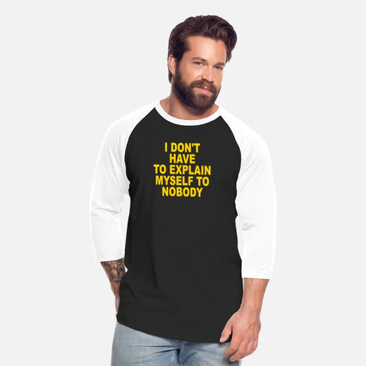I Don’t Have To Explain Myself To Nobody