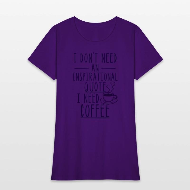 I Don'T Need An Inspirational Quote I Need Coffee