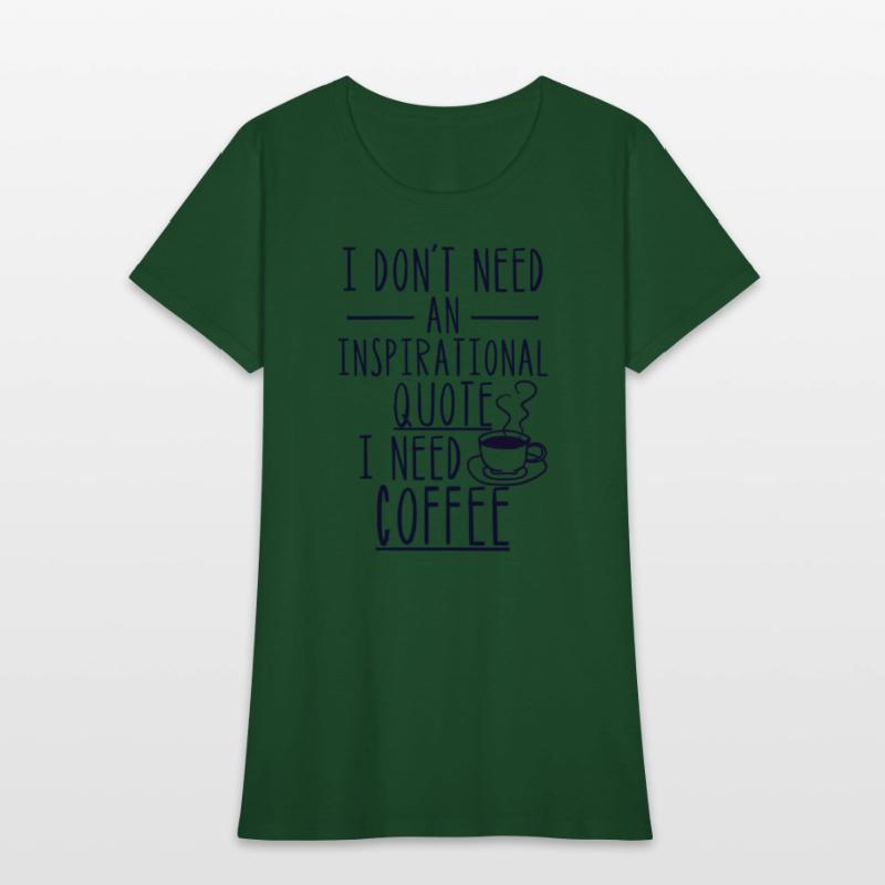 I Don'T Need An Inspirational Quote I Need Coffee