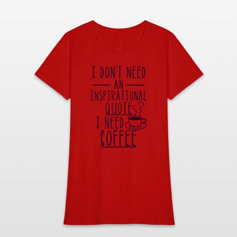 I Don'T Need An Inspirational Quote I Need Coffee