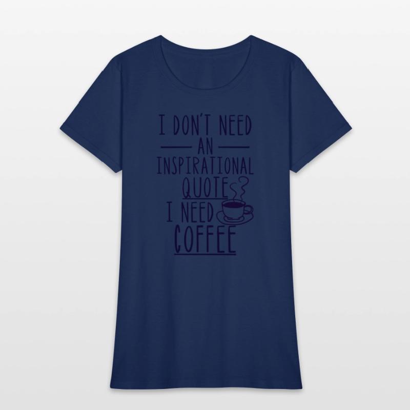 I Don'T Need An Inspirational Quote I Need Coffee