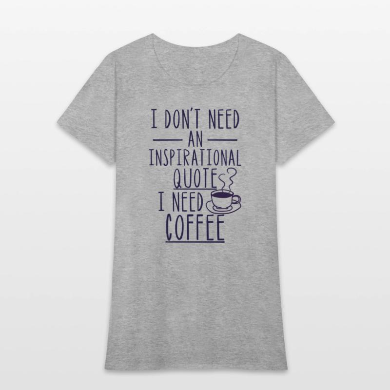 I Don'T Need An Inspirational Quote I Need Coffee