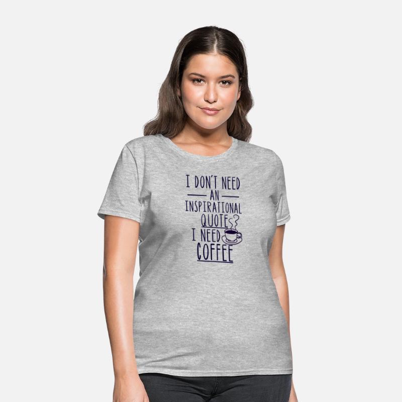I Don'T Need An Inspirational Quote I Need Coffee
