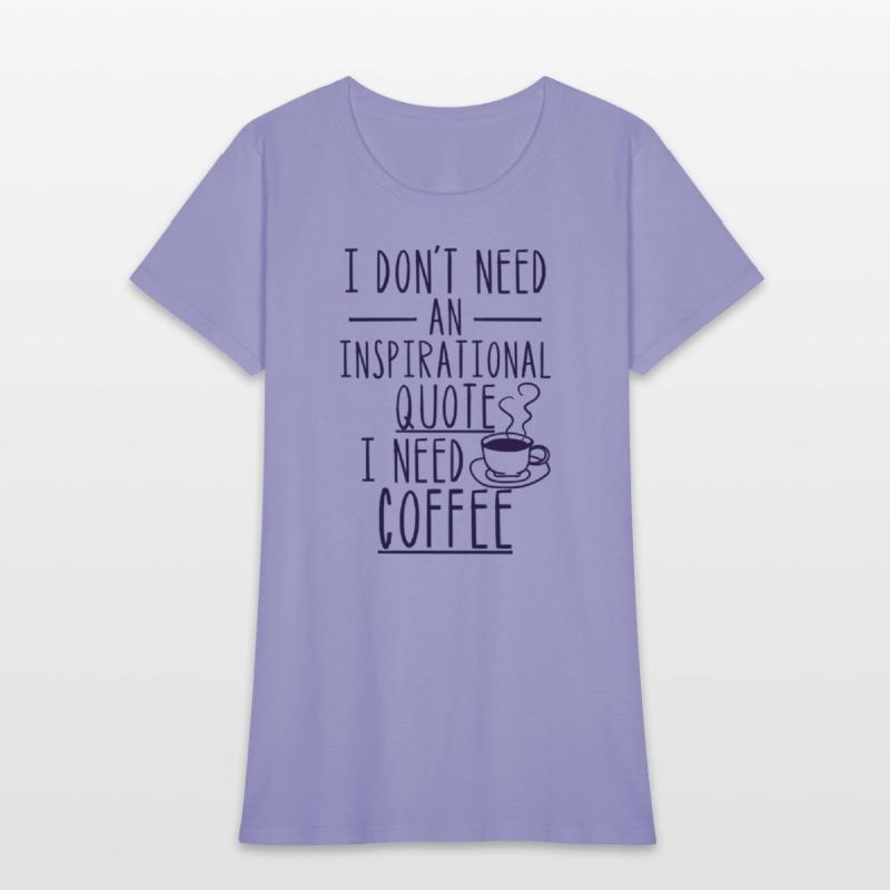 I Don'T Need An Inspirational Quote I Need Coffee