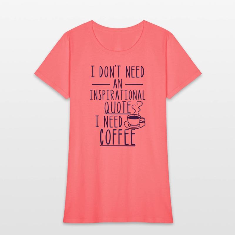 I Don'T Need An Inspirational Quote I Need Coffee