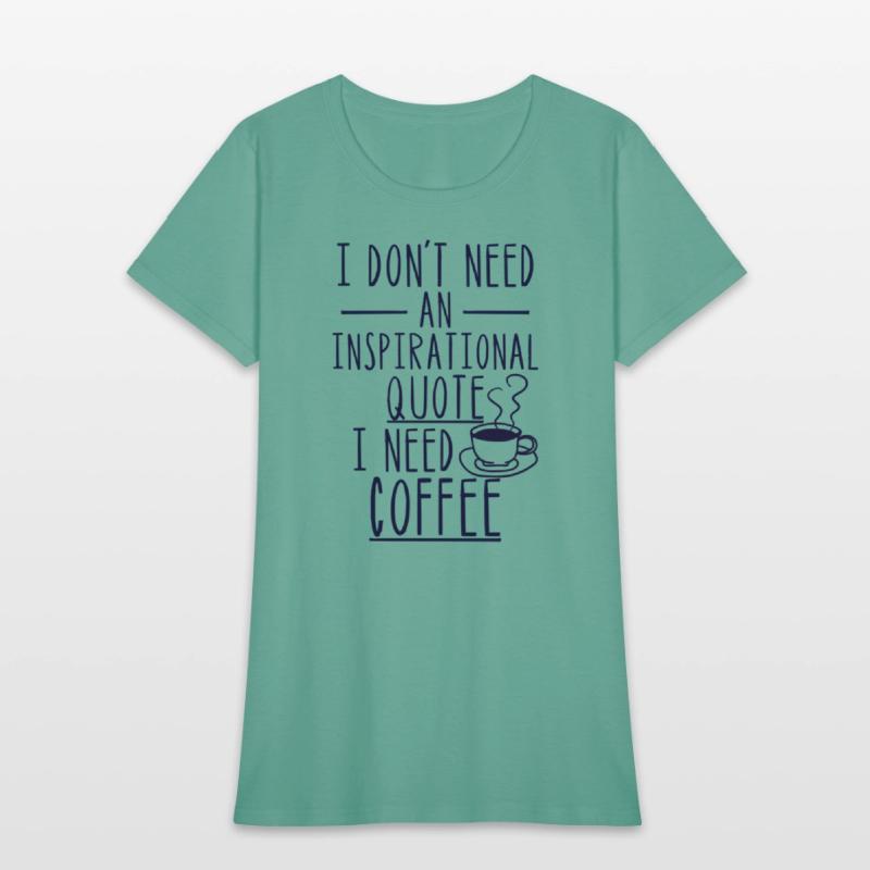 I Don'T Need An Inspirational Quote I Need Coffee